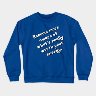 What's really worth your energy? Crewneck Sweatshirt